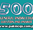 500 PAKMCQS General Knowledge Question And Answer in PDF
