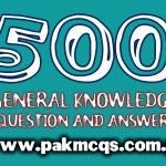500 PAKMCQS General Knowledge Question And Answer in PDF